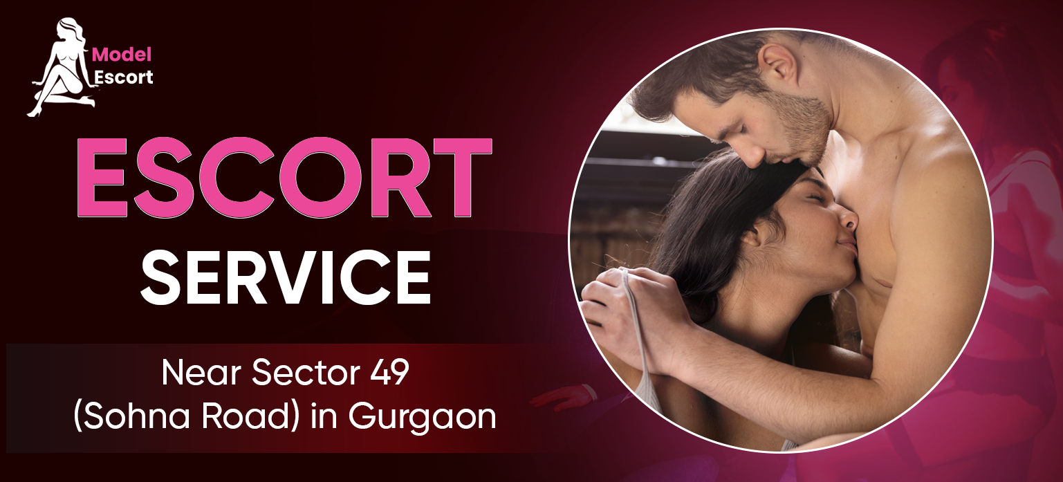 Escort Service near Sector 49 (Sohna Road) in Gurgaon