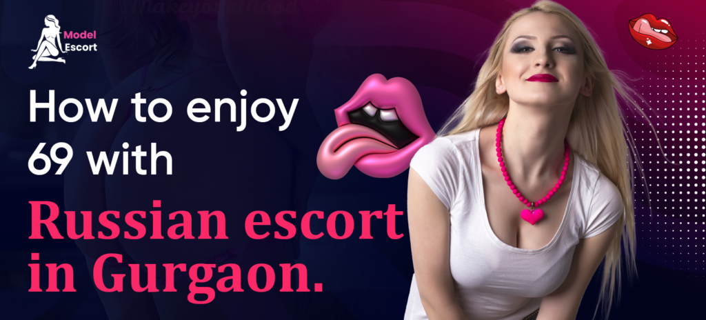 enjoy 69 with russian escort in Gurgaon
