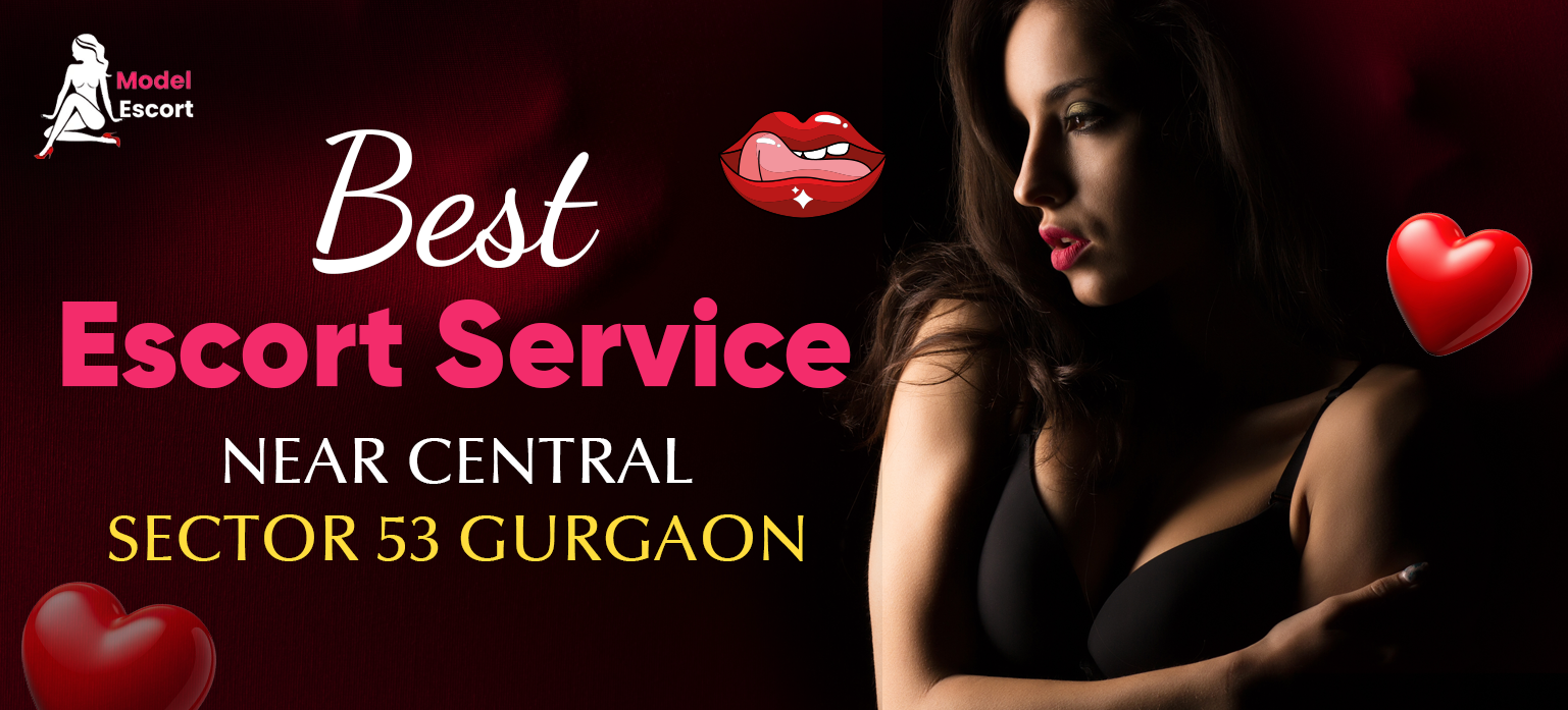 Best Escort Service Near Central Mall Sector 53, Gurgaon