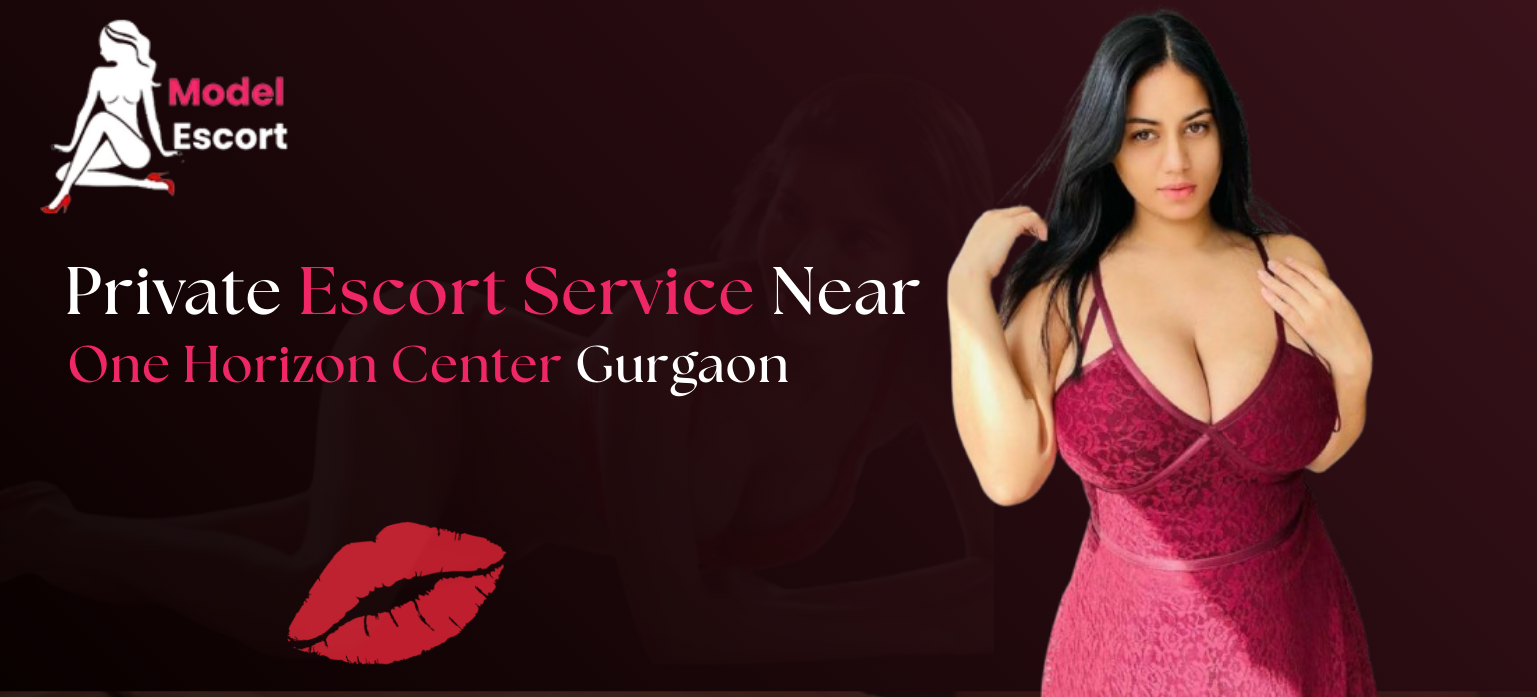 Private Escort Service Near One Horizon Center Gurgaon