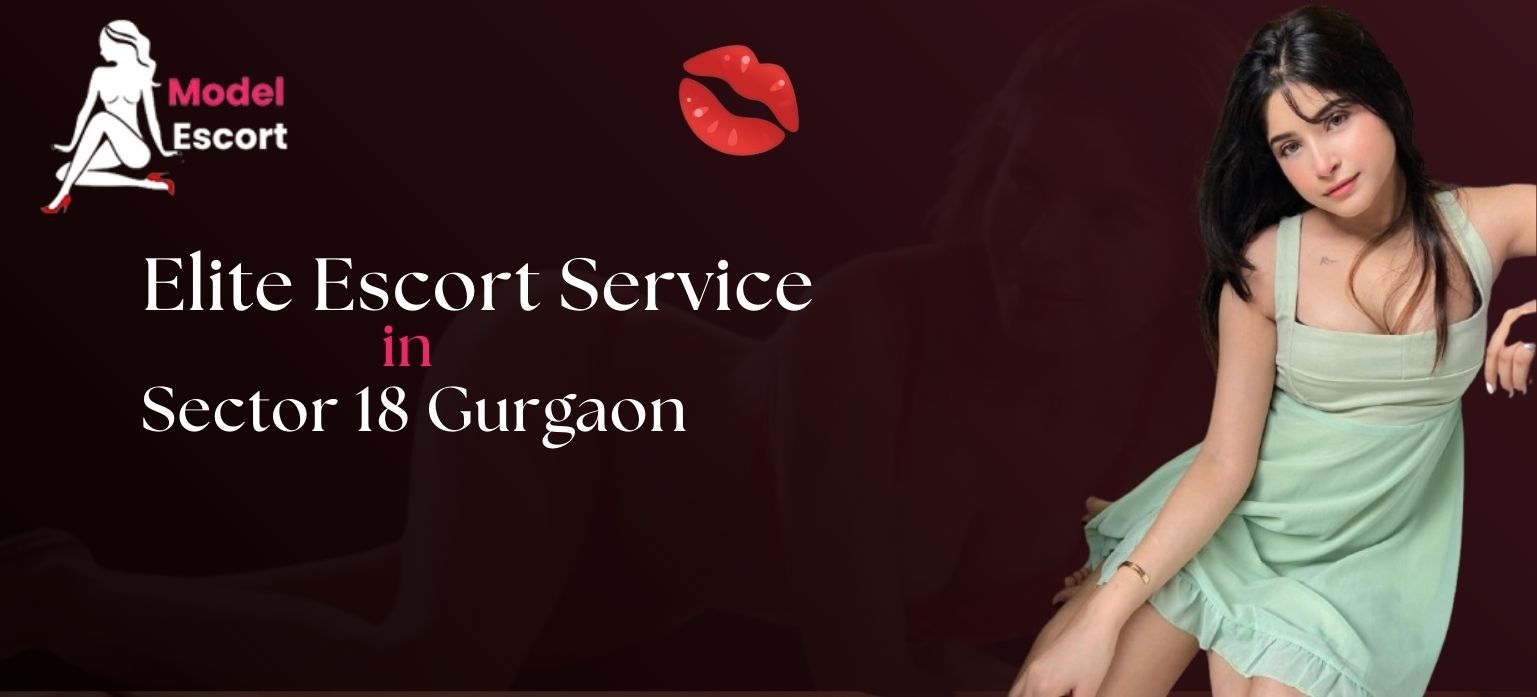 Elite Escort Service in Sector 18 Gurgaon