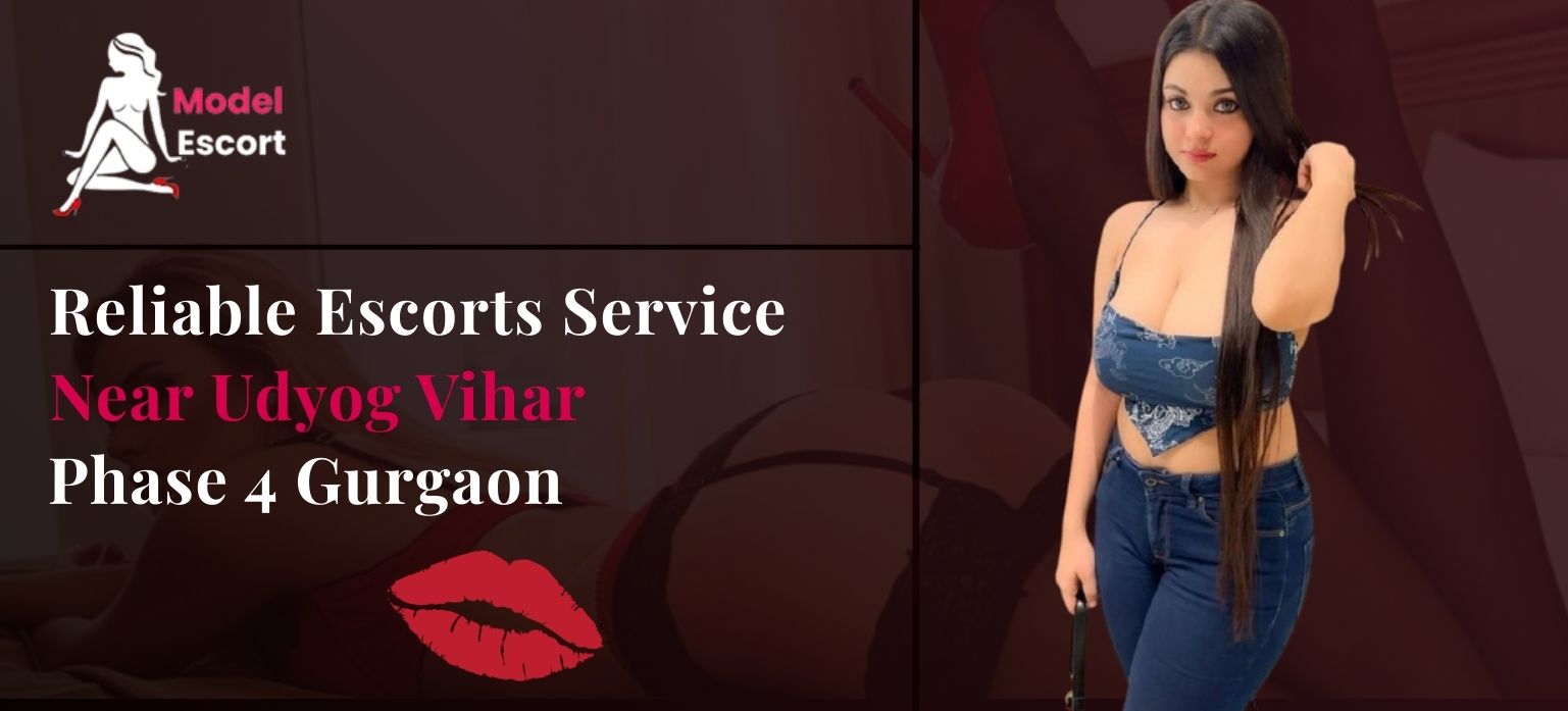 Reliable Escorts Service Near Udyog Vihar Phase 4 Gurgaon