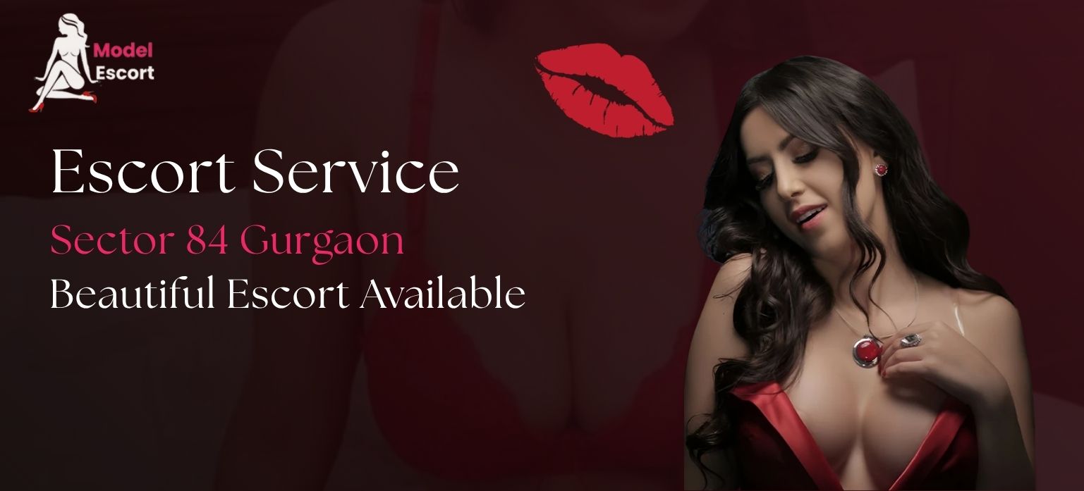 Escort Service In Sector 84 Gurgaon – Beautiful Escort Available