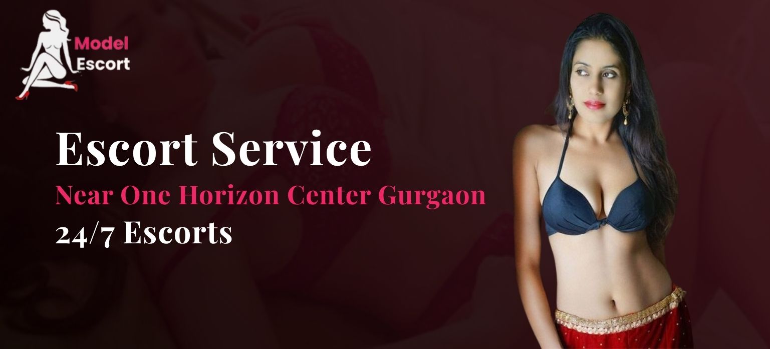 Escort Service Near One Horizon Center Gurgaon – 24/7 Escorts