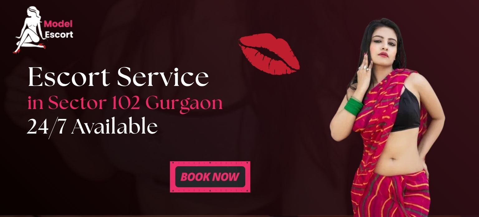 Escort Service in Sector 102 Gurgaon – 24/7 Available