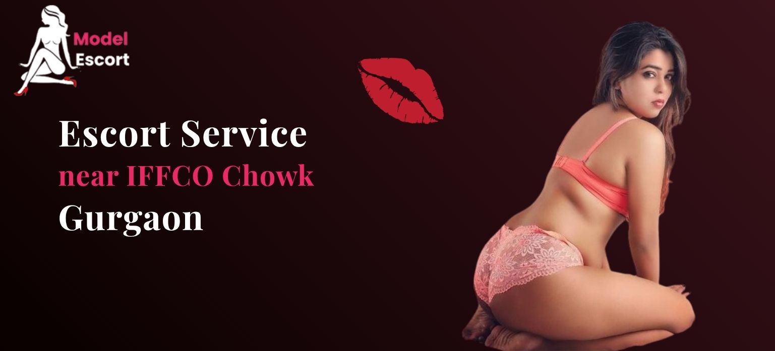 Escort Service near IFFCO Chowk Gurgaon