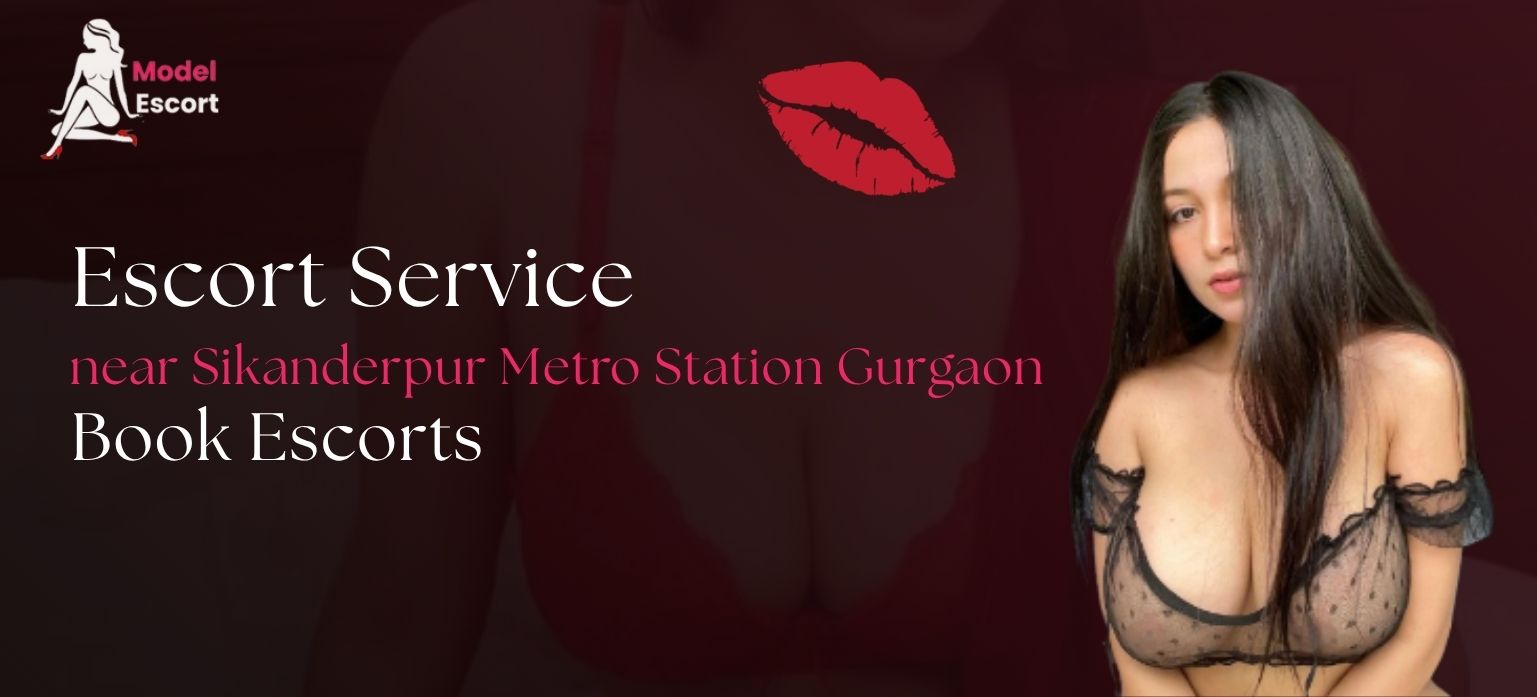 Escort Service Near Sikanderpur Metro Station Gurgaon – Book Escorts