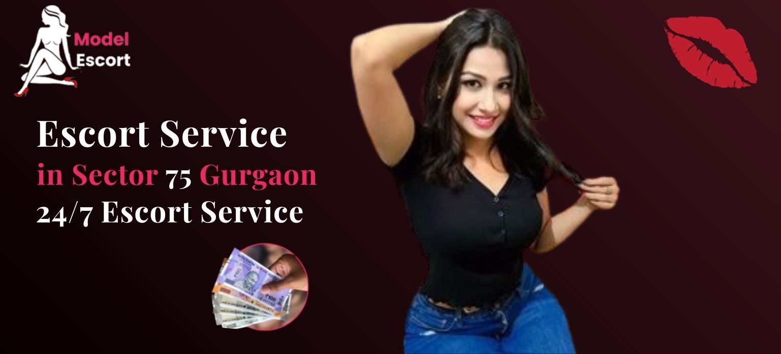 Escort Service in Sector 75 Gurgaon – 24/7 Escort Service
