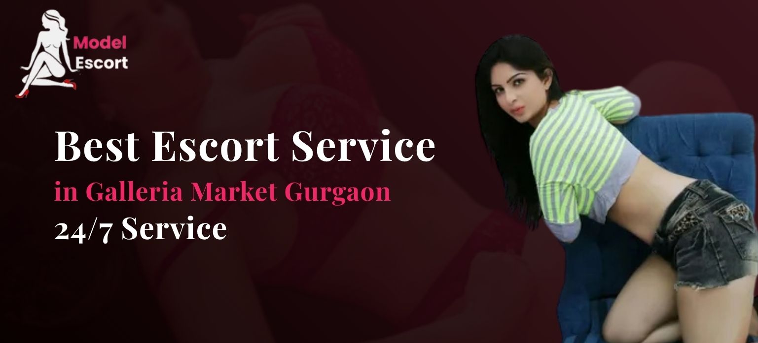 Best Escort Service Near Galleria Market Gurgaon