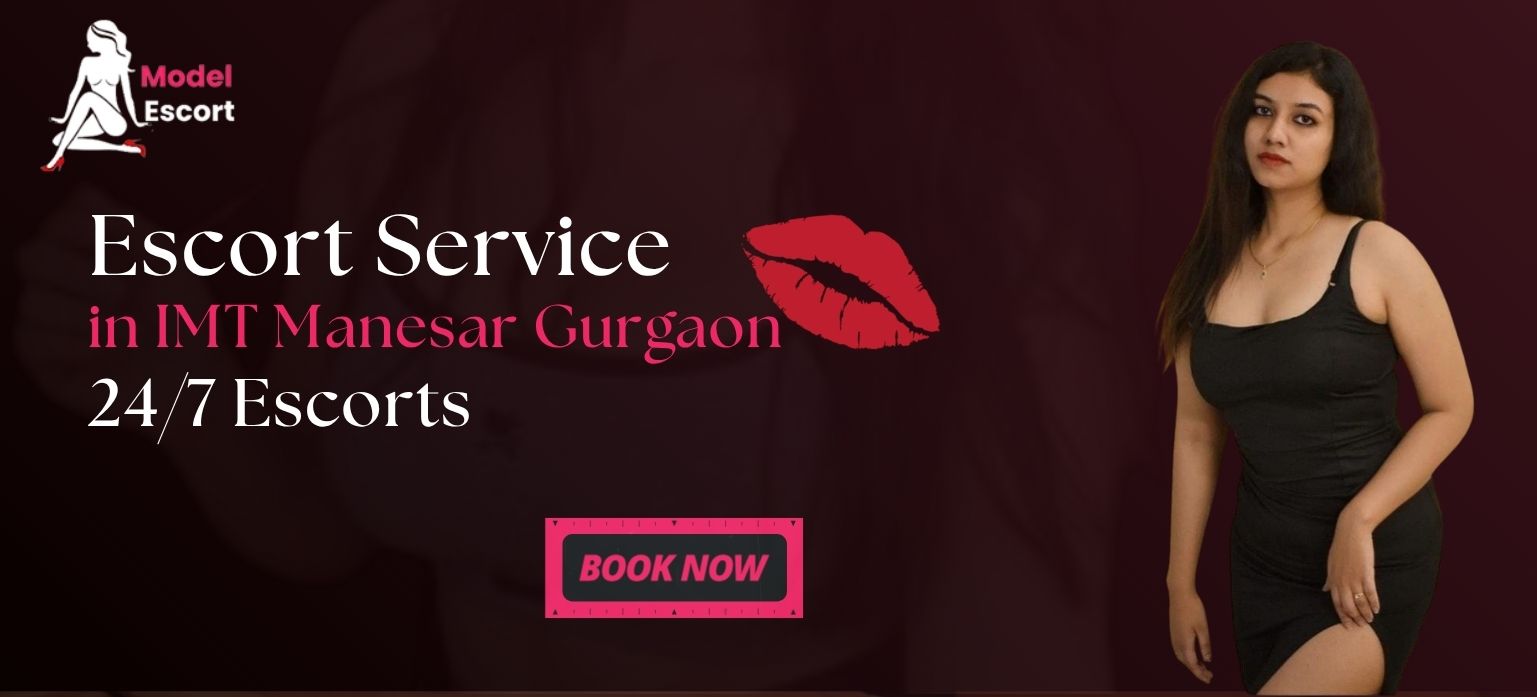 Escort Service in IMT Manesar Gurgaon for Premium Experience
